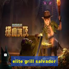 elite grill salvador