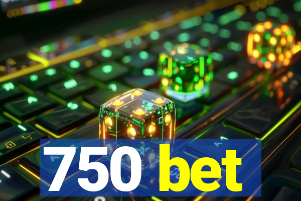 750 bet