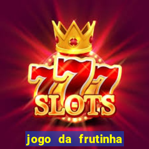jogo da frutinha de ganhar dinheiro