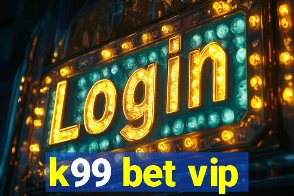 k99 bet vip
