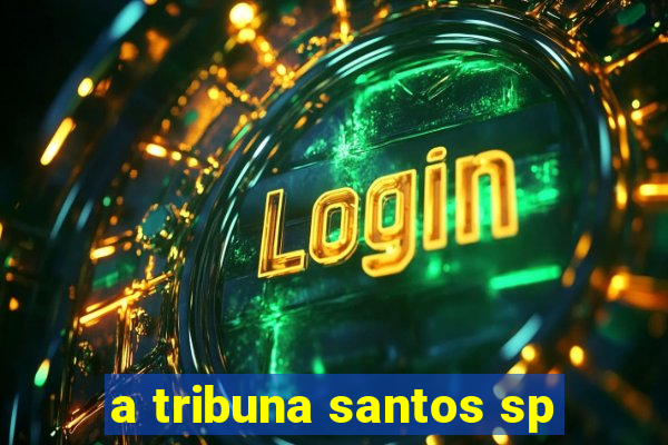 a tribuna santos sp