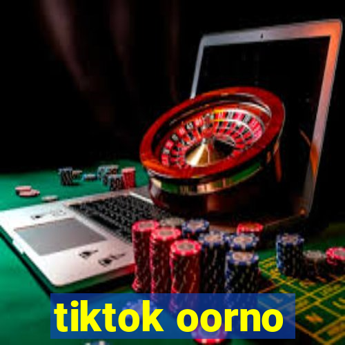 tiktok oorno
