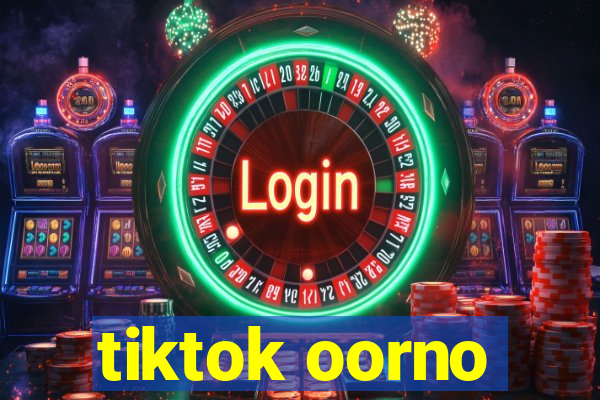 tiktok oorno