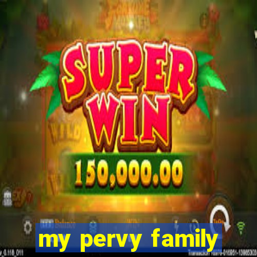 my pervy family