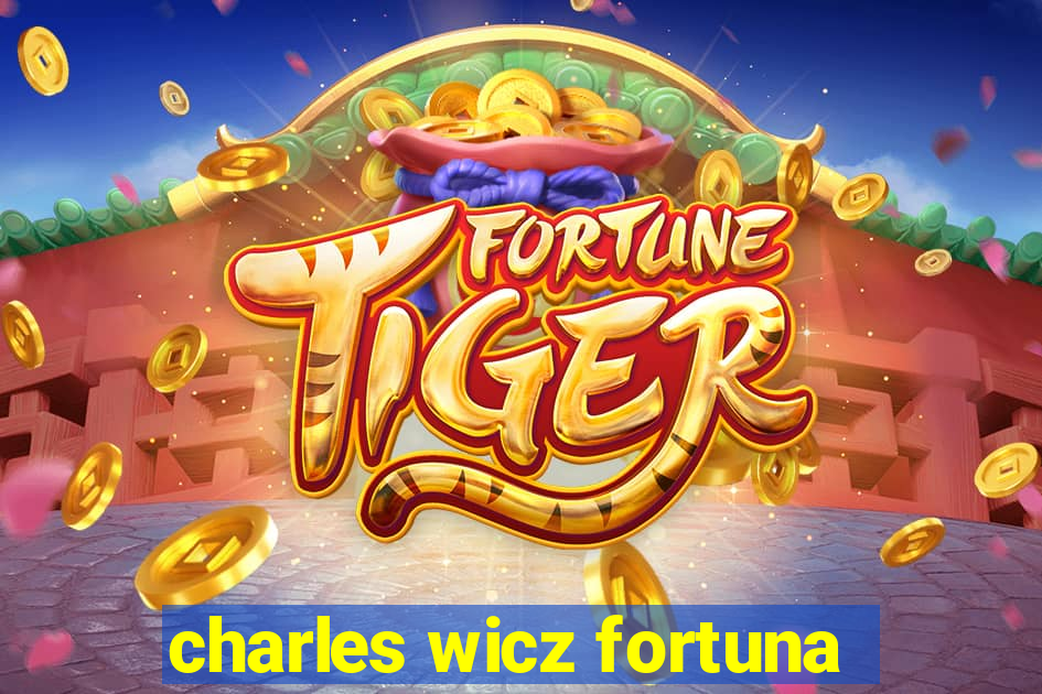 charles wicz fortuna