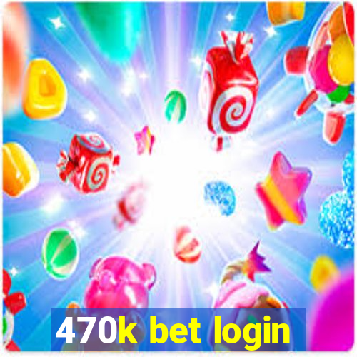 470k bet login