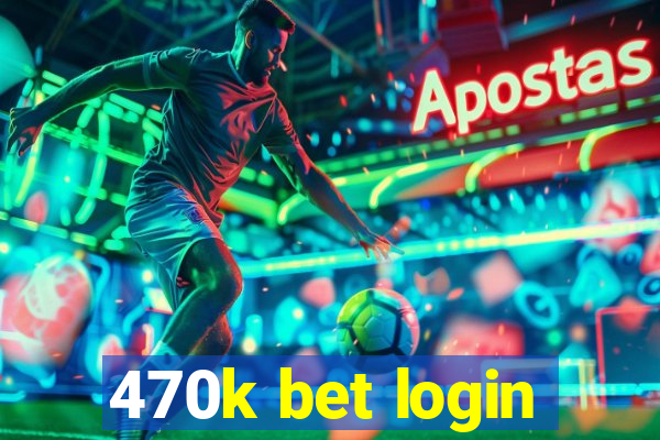 470k bet login