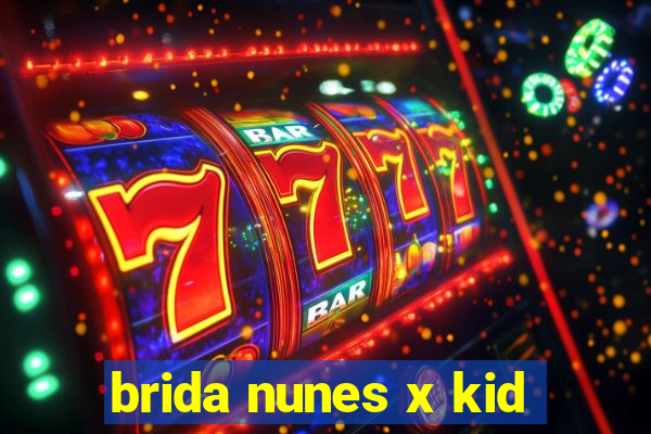 brida nunes x kid