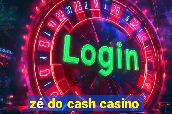 zé do cash casino