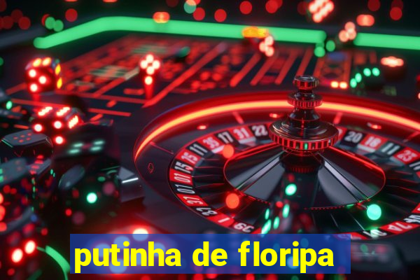 putinha de floripa
