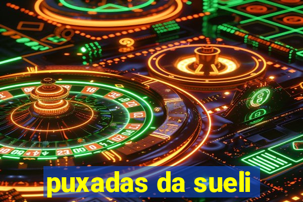 puxadas da sueli