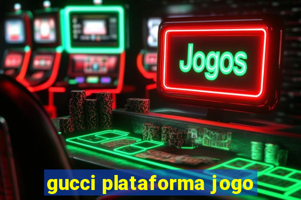 gucci plataforma jogo