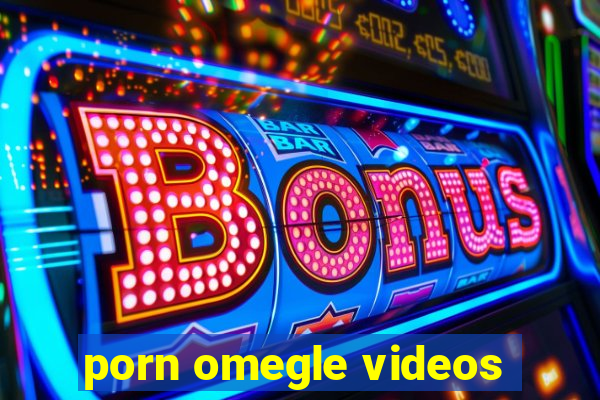 porn omegle videos