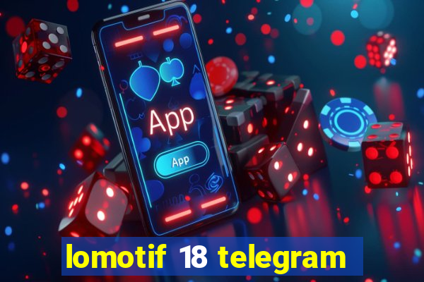 lomotif 18 telegram