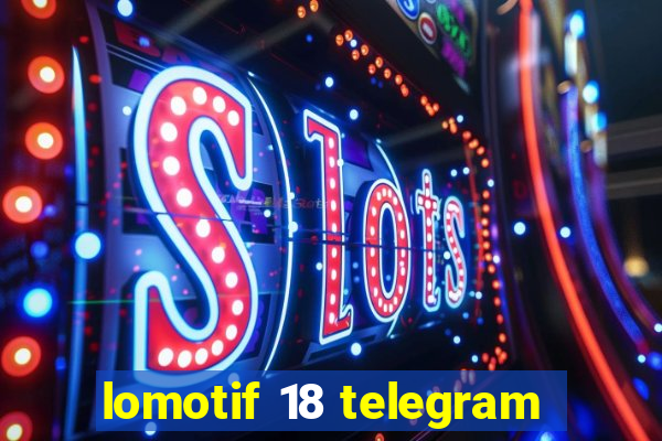 lomotif 18 telegram