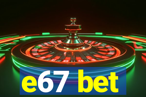 e67 bet