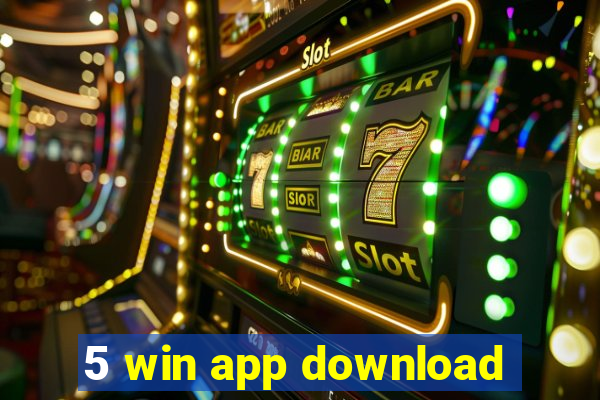 5 win app download