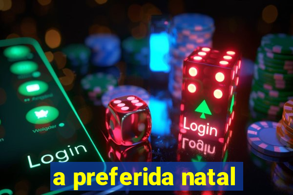 a preferida natal