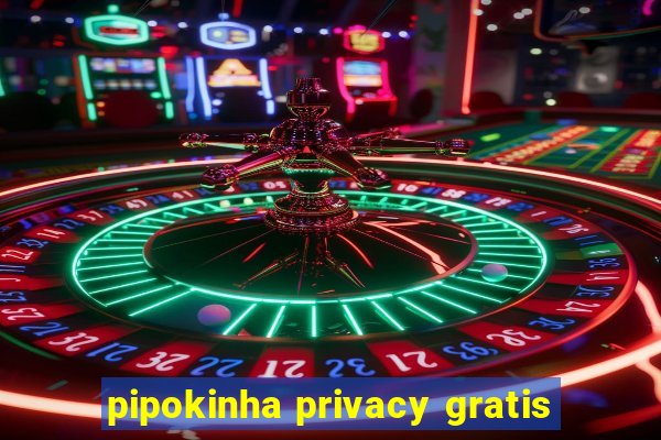 pipokinha privacy gratis