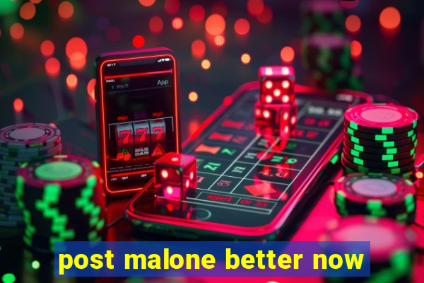 post malone better now