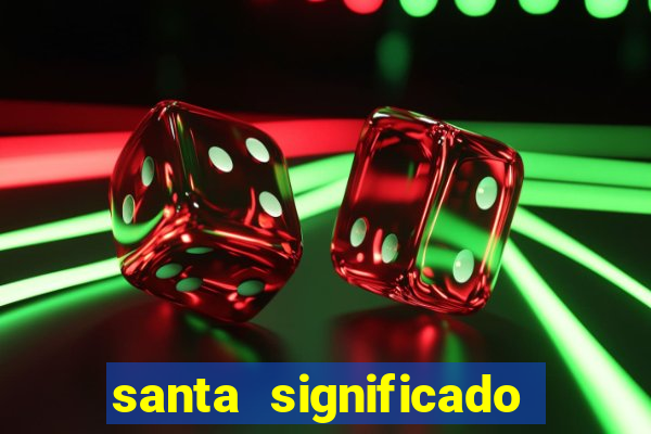 santa significado significado santa kaya