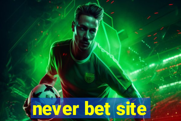 never bet site