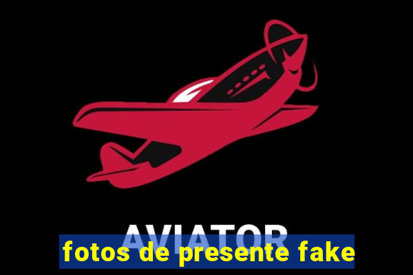 fotos de presente fake
