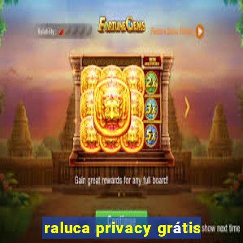 raluca privacy grátis