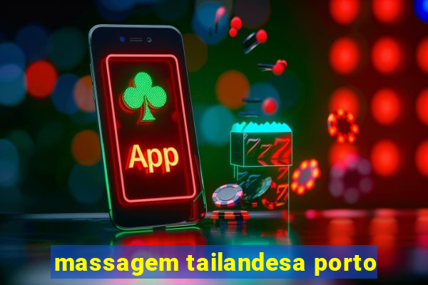 massagem tailandesa porto