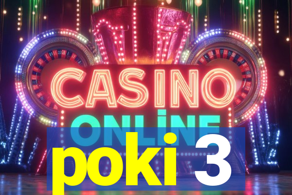 poki 3