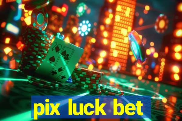 pix luck bet