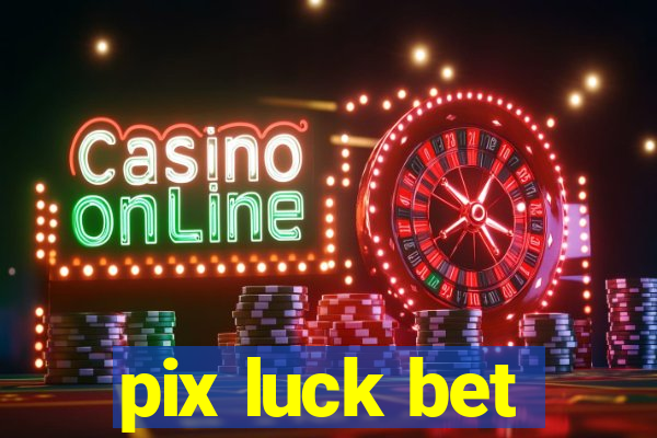 pix luck bet