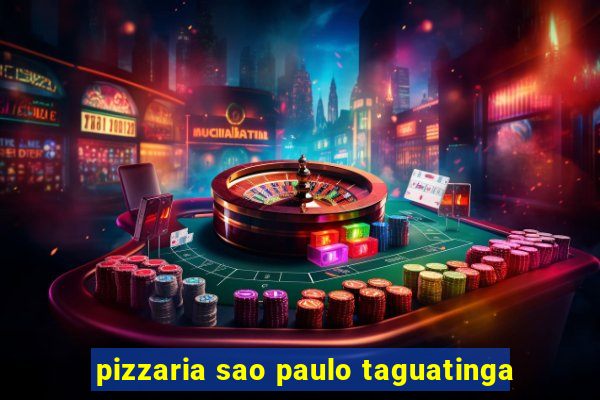 pizzaria sao paulo taguatinga