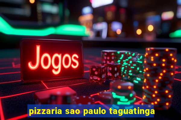 pizzaria sao paulo taguatinga