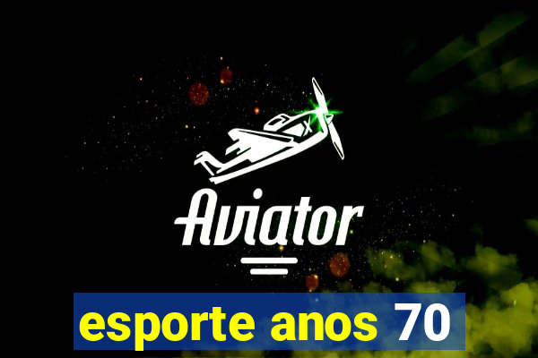 esporte anos 70