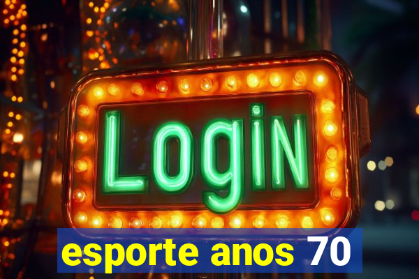 esporte anos 70