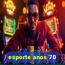 esporte anos 70