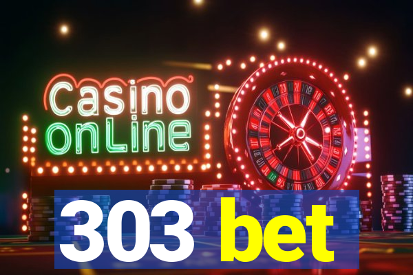 303 bet