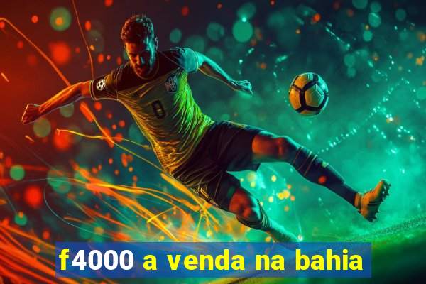 f4000 a venda na bahia