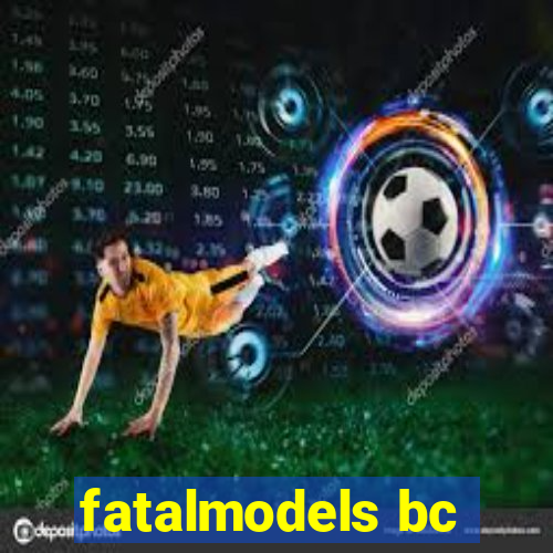 fatalmodels bc