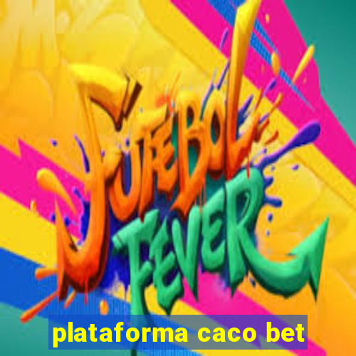 plataforma caco bet