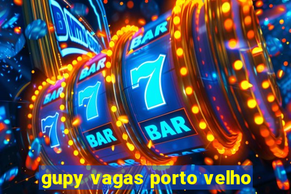 gupy vagas porto velho