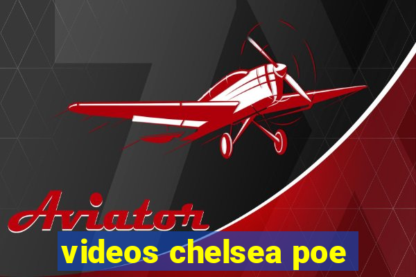 videos chelsea poe