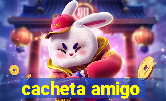 cacheta amigo
