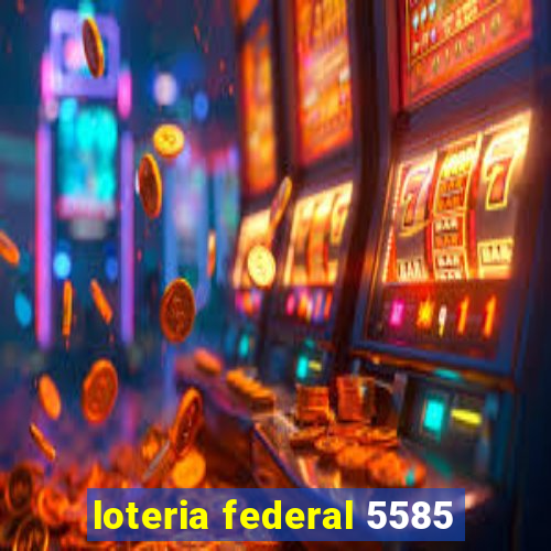 loteria federal 5585