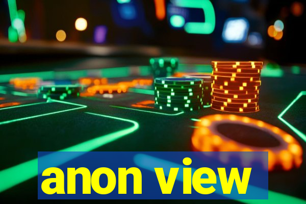 anon view