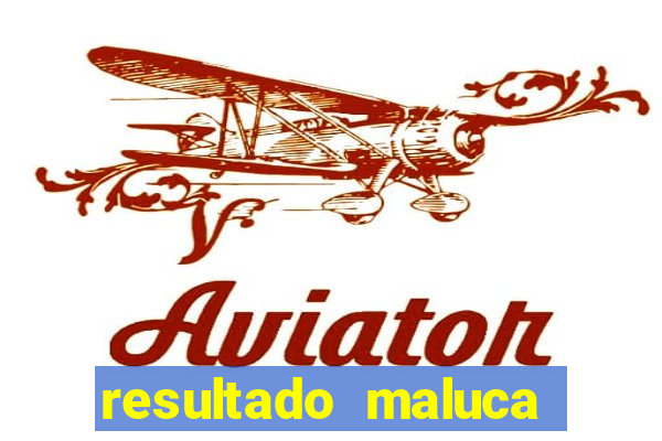 resultado maluca bahia de hoje