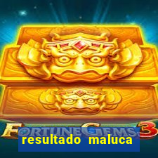 resultado maluca bahia de hoje