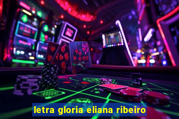 letra gloria eliana ribeiro