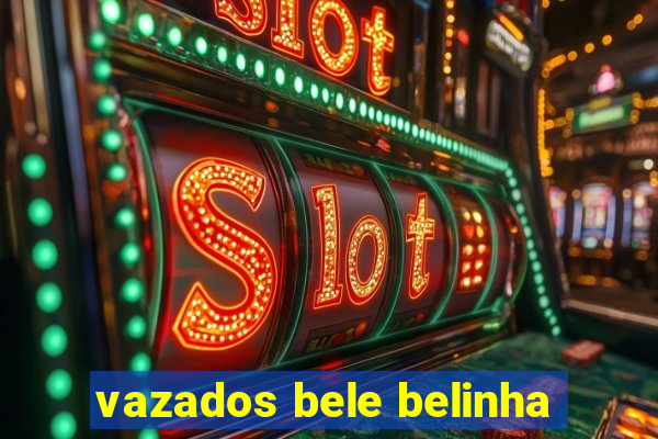 vazados bele belinha